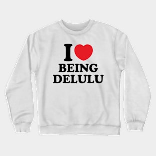 Y2K Funny Slogan I Love Being Delulu Crewneck Sweatshirt